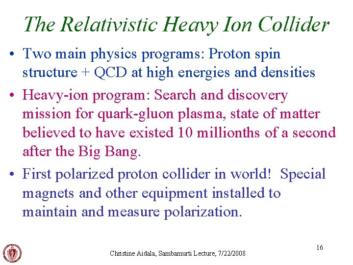 The Relativistic Heavy Ion Collider • Two main physics programs: Proton spin structure +