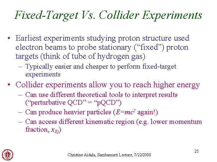 Fixed-Target Vs. Collider Experiments • Earliest experiments studying proton structure used electron beams to