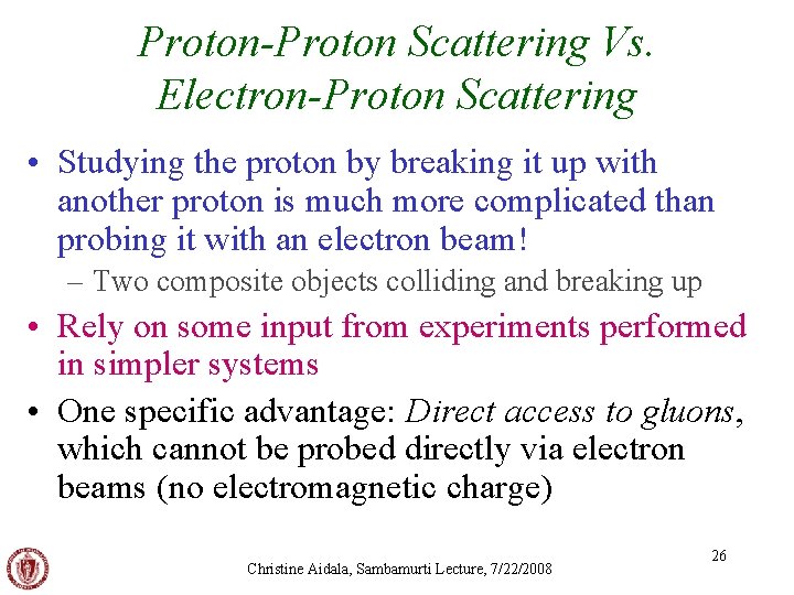 Proton-Proton Scattering Vs. Electron-Proton Scattering • Studying the proton by breaking it up with