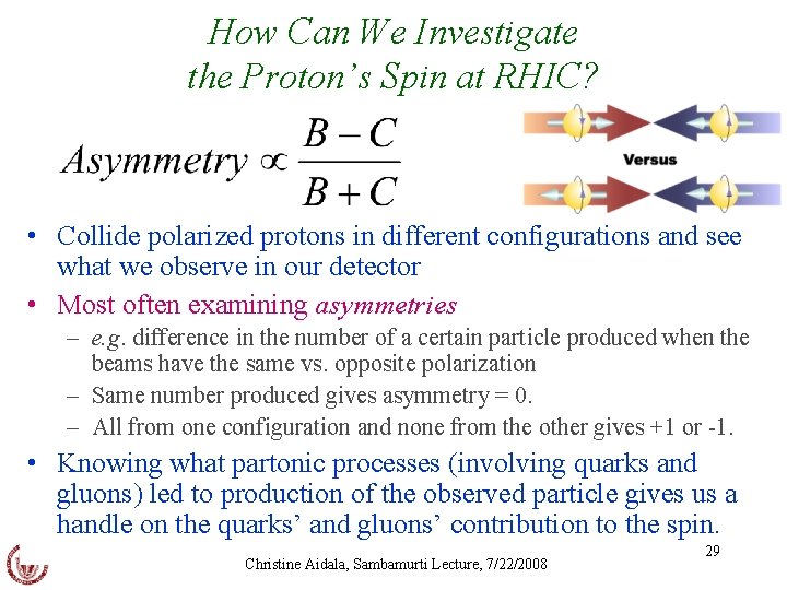 How Can We Investigate the Proton’s Spin at RHIC? • Collide polarized protons in
