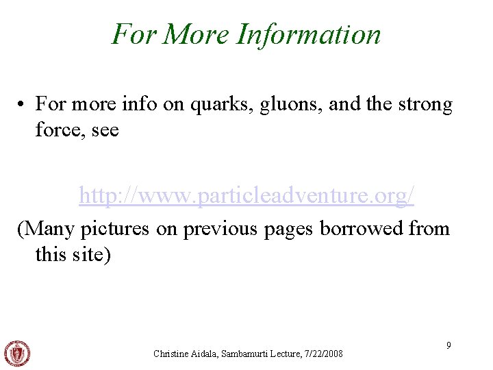 For More Information • For more info on quarks, gluons, and the strong force,