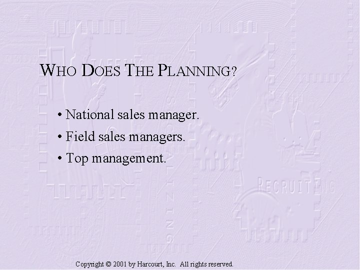 WHO DOES THE PLANNING? • National sales manager. • Field sales managers. • Top