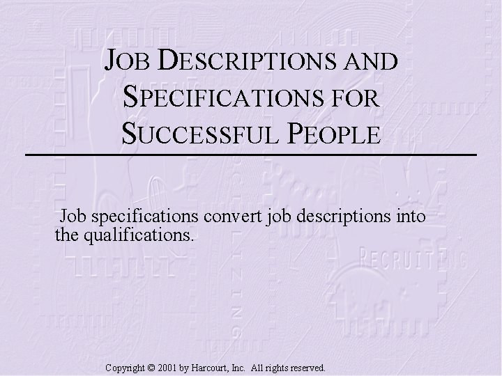 JOB DESCRIPTIONS AND SPECIFICATIONS FOR SUCCESSFUL PEOPLE Job specifications convert job descriptions into the