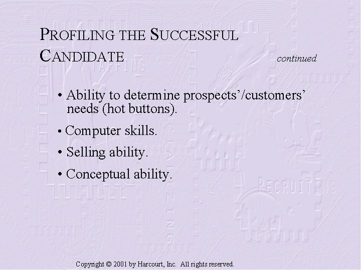 PROFILING THE SUCCESSFUL CANDIDATE continued • Ability to determine prospects’/customers’ needs (hot buttons). •