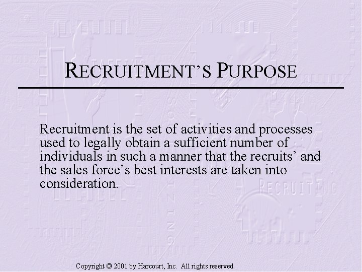 RECRUITMENT’S PURPOSE Recruitment is the set of activities and processes used to legally obtain