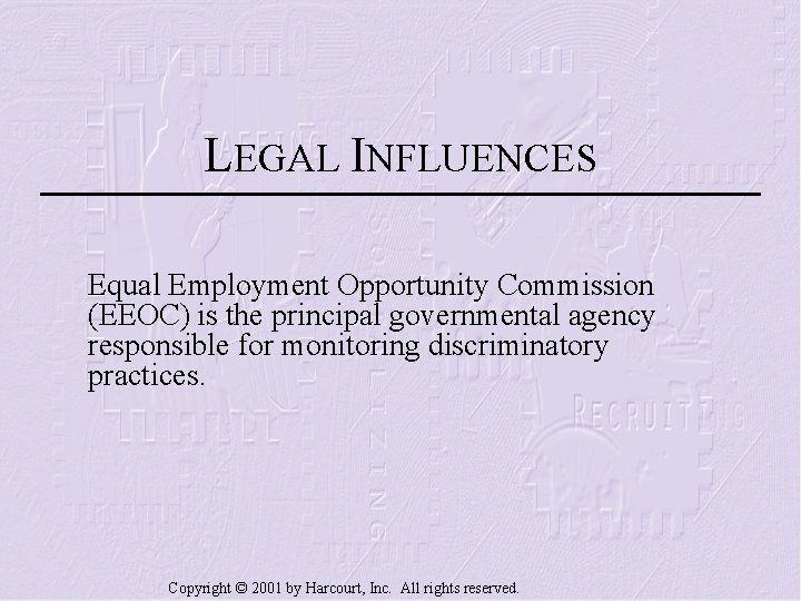 LEGAL INFLUENCES Equal Employment Opportunity Commission (EEOC) is the principal governmental agency responsible for