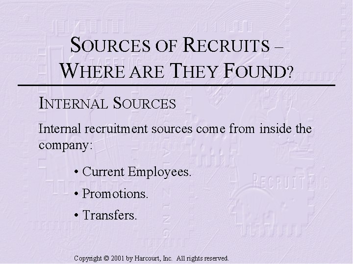 SOURCES OF RECRUITS – WHERE ARE THEY FOUND? INTERNAL SOURCES Internal recruitment sources come