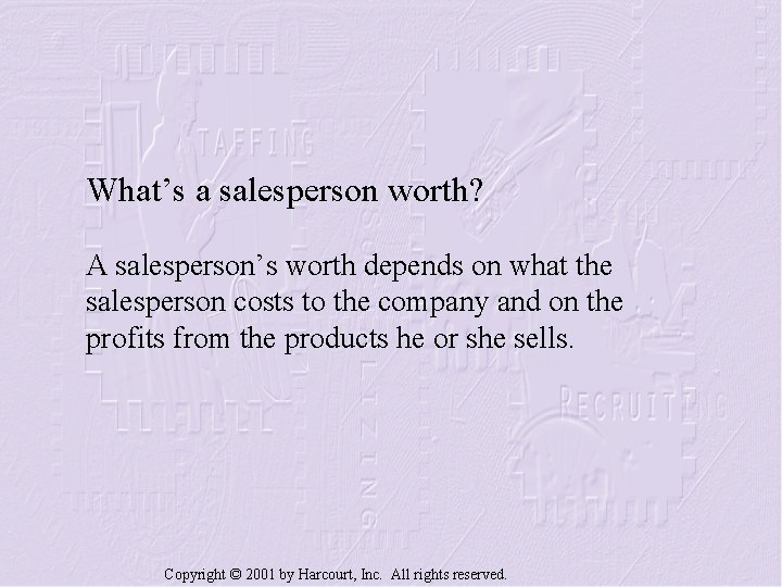 What’s a salesperson worth? A salesperson’s worth depends on what the salesperson costs to