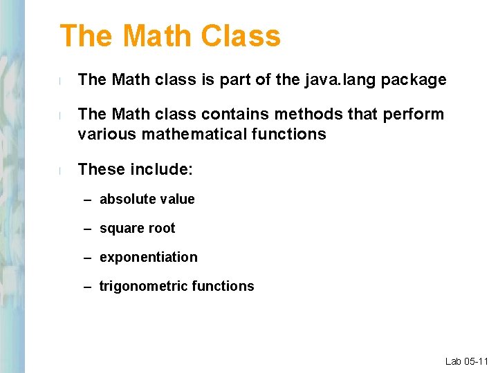 The Math Class l l l The Math class is part of the java.