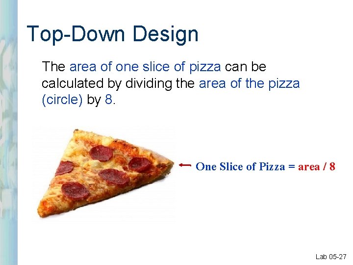 Top-Down Design The area of one slice of pizza can be calculated by dividing