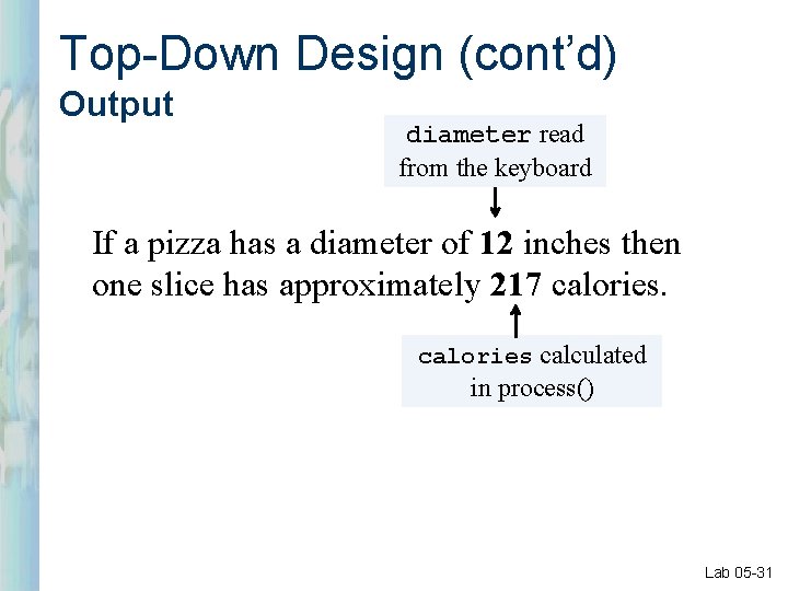 Top-Down Design (cont’d) Output diameter read from the keyboard If a pizza has a
