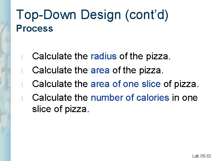 Top-Down Design (cont’d) Process l l Calculate the radius of the pizza. Calculate the