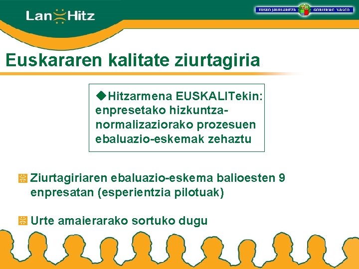 Euskararen kalitate ziurtagiria u. Hitzarmena EUSKALITekin: enpresetako hizkuntzanormalizaziorako prozesuen ebaluazio-eskemak zehaztu Ziurtagiriaren ebaluazio-eskema balioesten