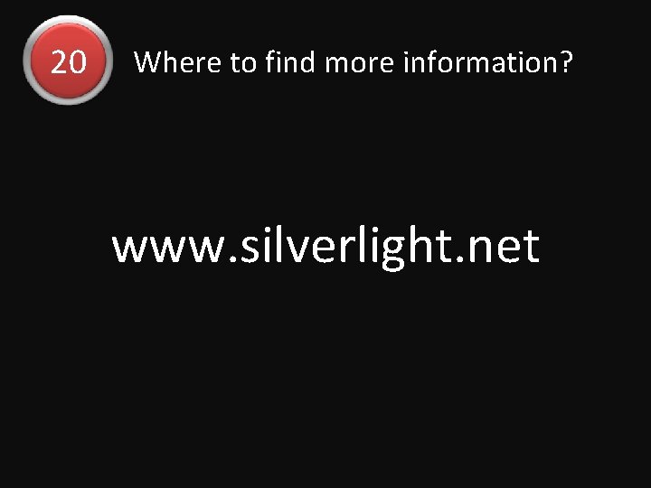 20 Where to find more information? www. silverlight. net 