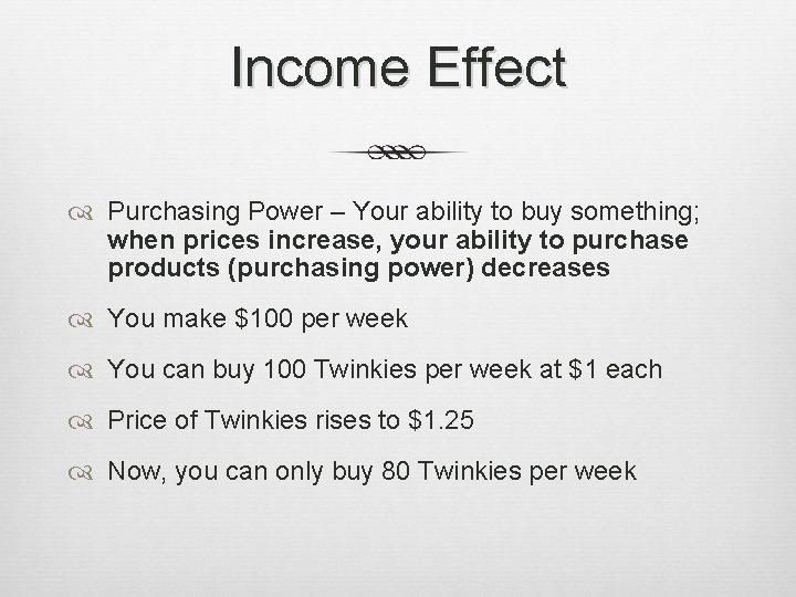 Income Effect Purchasing Power – Your ability to buy something; when prices increase, your