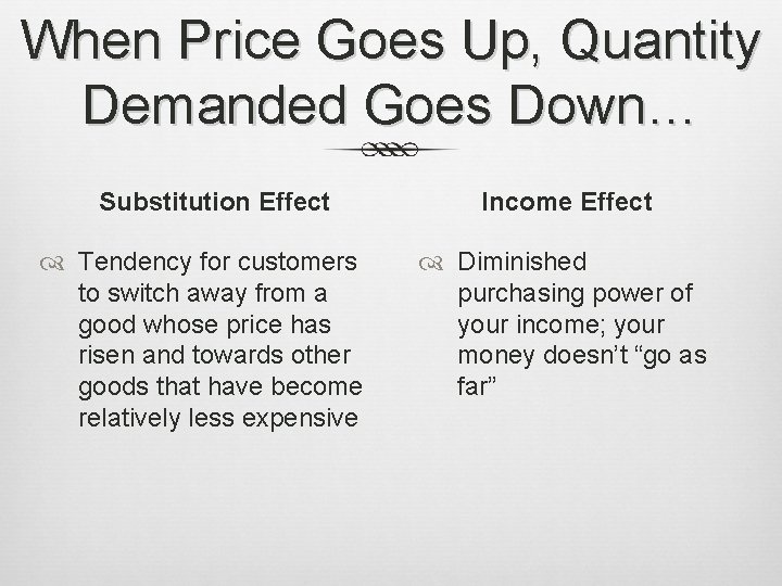 When Price Goes Up, Quantity Demanded Goes Down… Substitution Effect Tendency for customers to