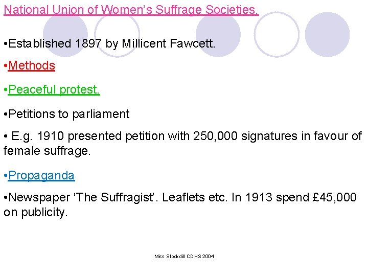 National Union of Women’s Suffrage Societies. • Established 1897 by Millicent Fawcett. • Methods