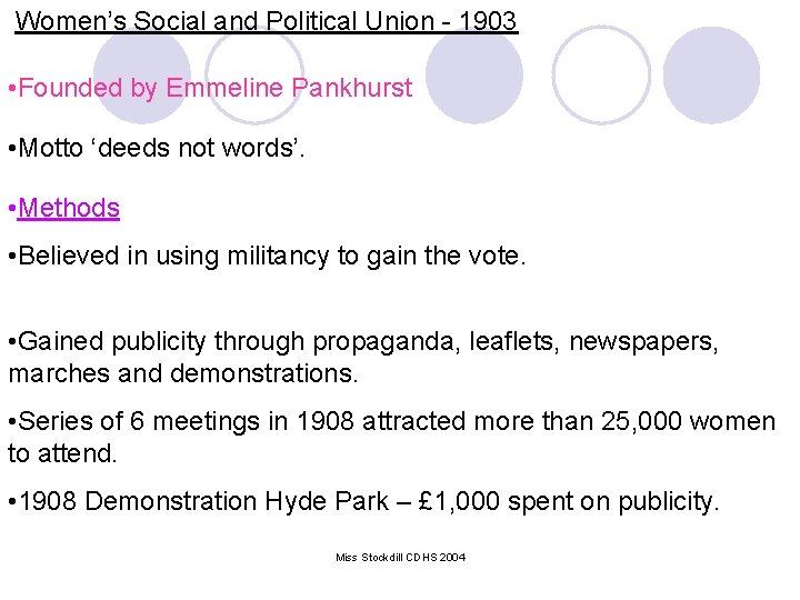 Women’s Social and Political Union - 1903 • Founded by Emmeline Pankhurst • Motto