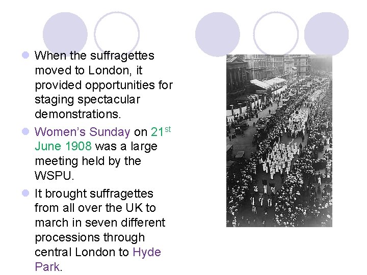 l When the suffragettes moved to London, it provided opportunities for staging spectacular demonstrations.