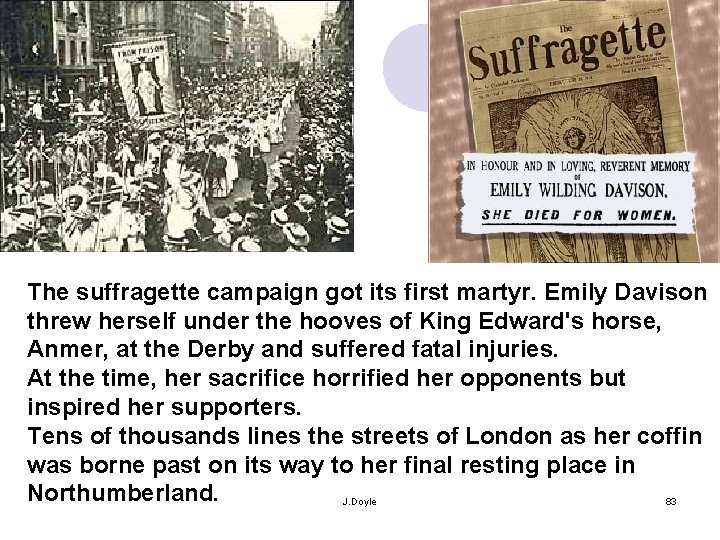 The suffragette campaign got its first martyr. Emily Davison threw herself under the hooves