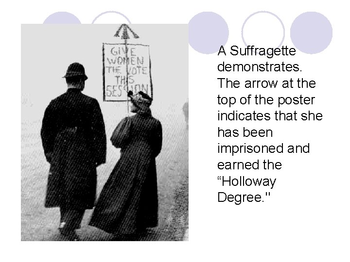 A Suffragette demonstrates. The arrow at the top of the poster indicates that she