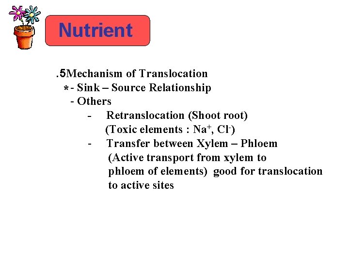 Nutrient. 5 Mechanism of Translocation * - Sink – Source Relationship - Others -