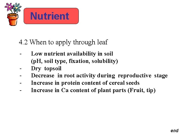 Nutrient 4. 2 When to apply through leaf - Low nutrient availability in soil