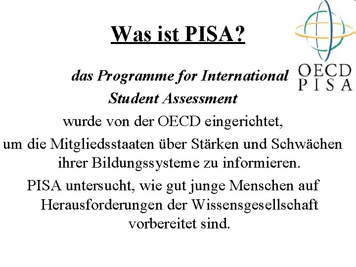 Was ist PISA? das Programme for International Student Assessment wurde von der OECD eingerichtet,