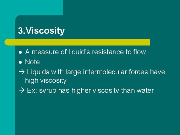 3. Viscosity A measure of liquid’s resistance to flow l Note Liquids with large