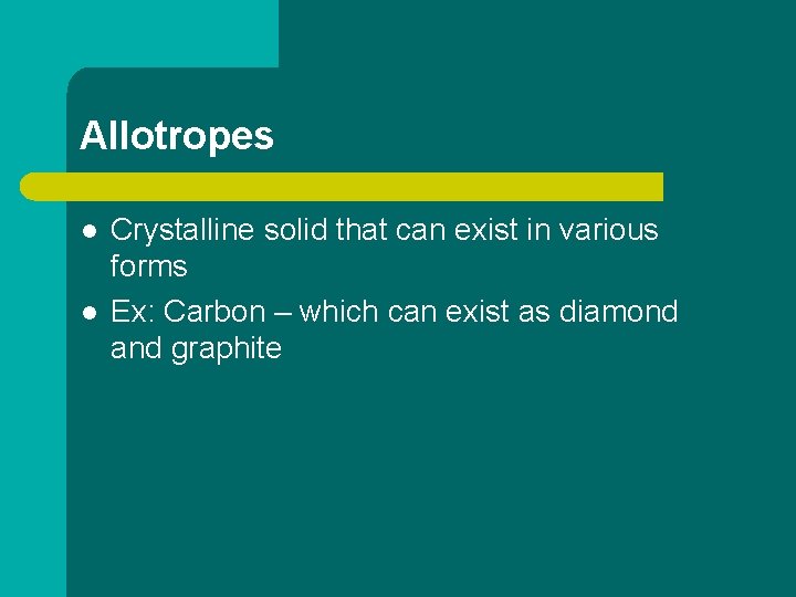 Allotropes l l Crystalline solid that can exist in various forms Ex: Carbon –