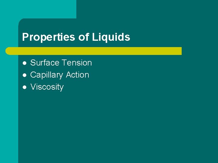 Properties of Liquids l l l Surface Tension Capillary Action Viscosity 