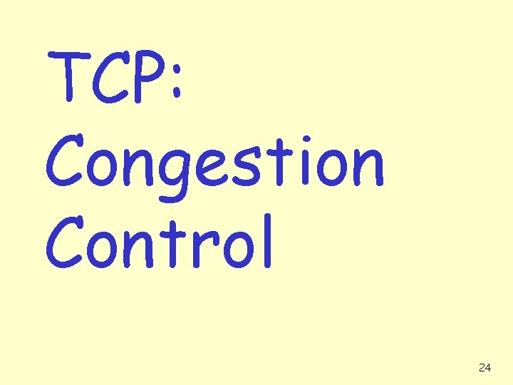 TCP: Congestion Control 24 