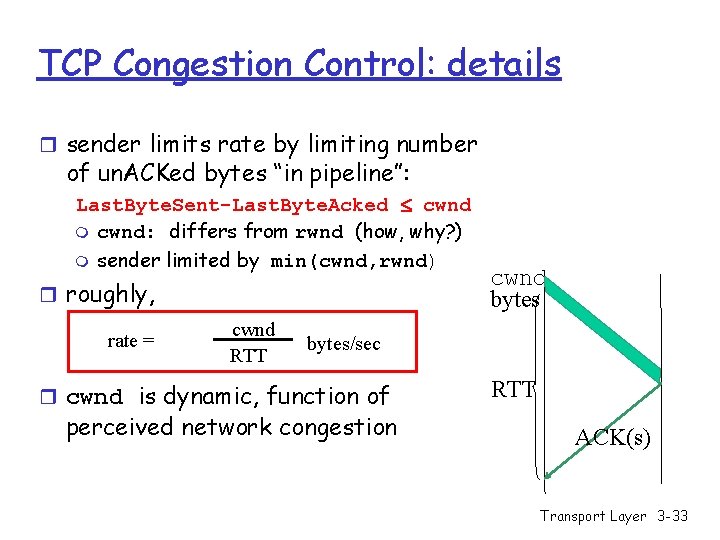 TCP Congestion Control: details r sender limits rate by limiting number of un. ACKed