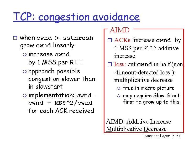 TCP: congestion avoidance r when cwnd > ssthresh grow cwnd linearly m increase cwnd