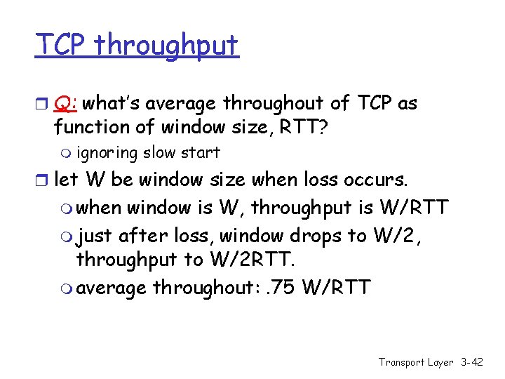 TCP throughput r Q: what’s average throughout of TCP as function of window size,