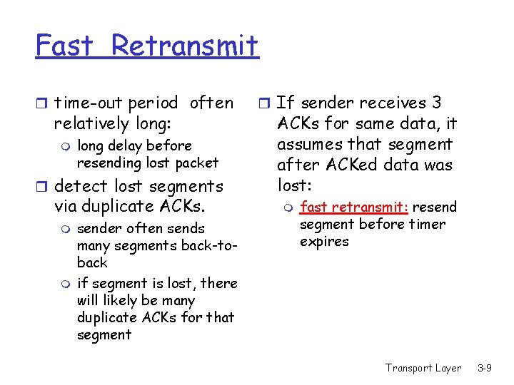 Fast Retransmit r time-out period often relatively long: m long delay before resending lost