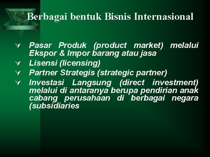 Berbagai bentuk Bisnis Internasional Pasar Produk (product market) melalui Ekspor & Impor barang atau Berbagai bentuk Bisnis Internasional Pasar Produk (product market) melalui Ekspor & Impor barang atau