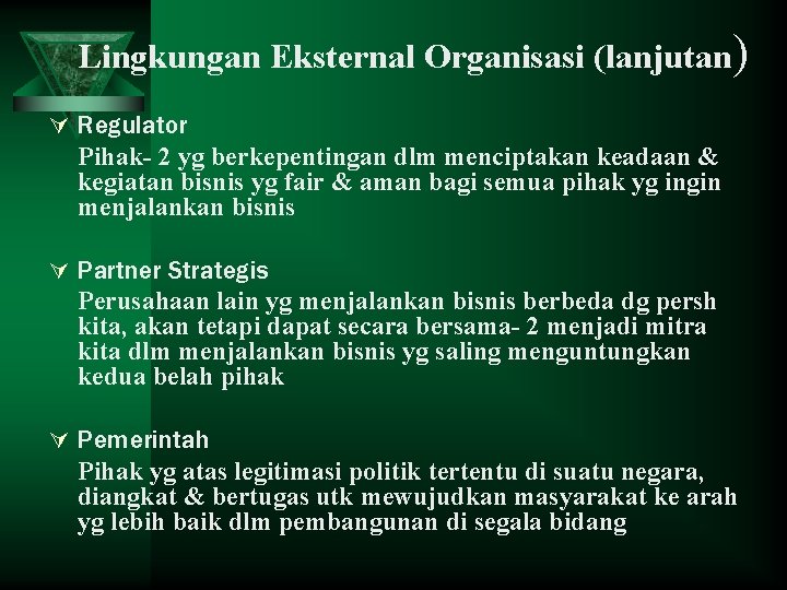 Lingkungan Eksternal Organisasi (lanjutan) Ú Regulator Pihak- 2 yg berkepentingan dlm menciptakan keadaan & Lingkungan Eksternal Organisasi (lanjutan) Ú Regulator Pihak- 2 yg berkepentingan dlm menciptakan keadaan &
