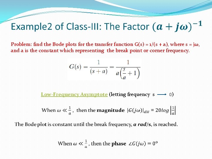 Problem: find the Bode plots for the transfer function G(s) = 1/(s + a),