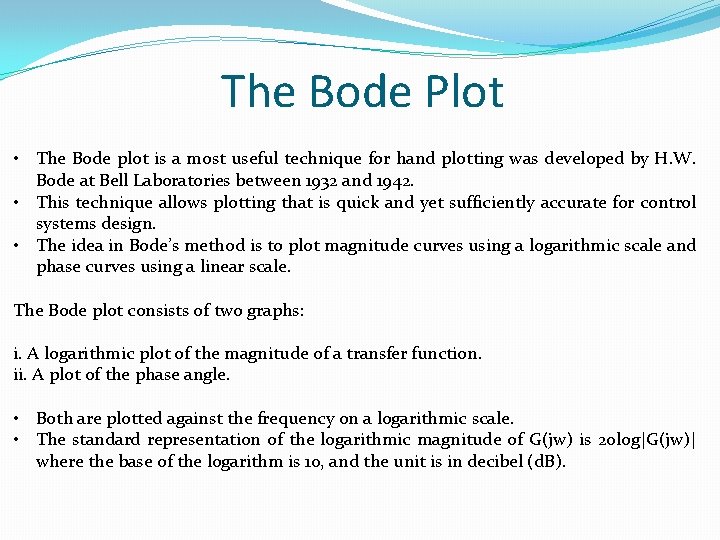 The Bode Plot • The Bode plot is a most useful technique for hand