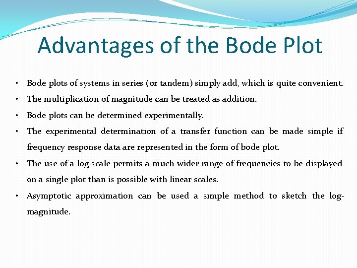 Advantages of the Bode Plot • Bode plots of systems in series (or tandem)