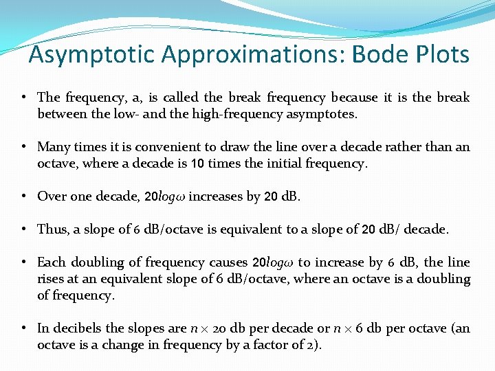 Asymptotic Approximations: Bode Plots • The frequency, a, is called the break frequency because