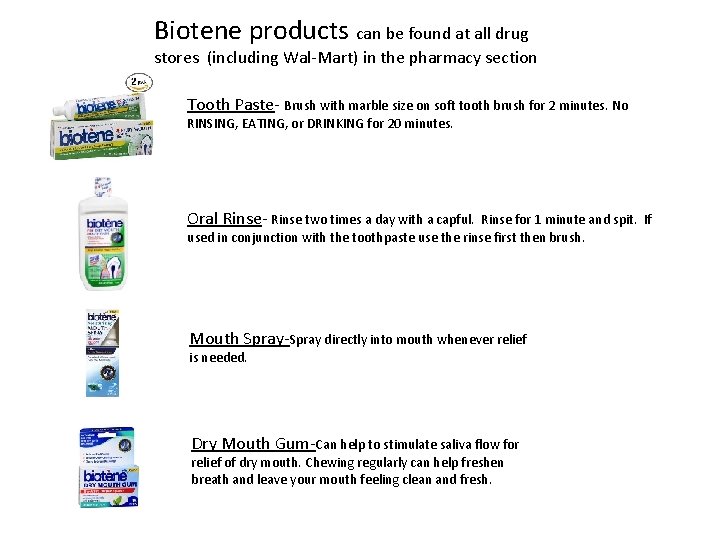 Biotene products can be found at all drug stores (including Wal-Mart) in the pharmacy