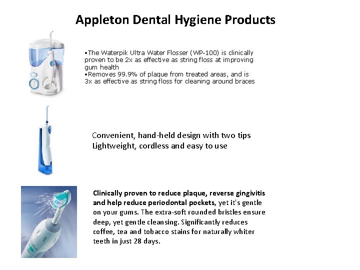 Appleton Dental Hygiene Products • The Waterpik Ultra Water Flosser (WP-100) is clinically proven