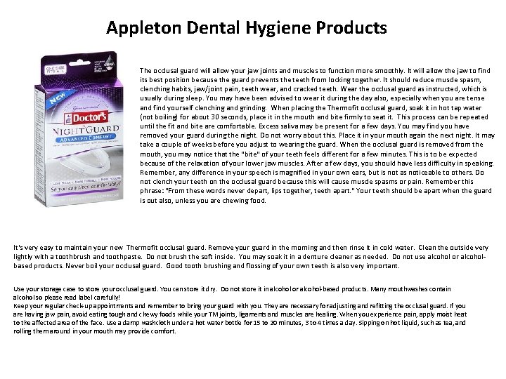 Appleton Dental Hygiene Products The occlusal guard will allow your jaw joints and muscles