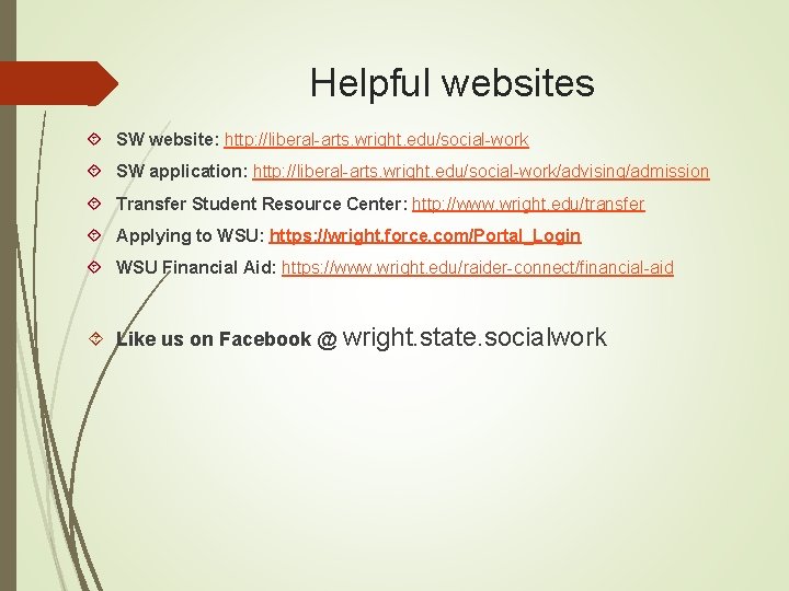 Helpful websites SW website: http: //liberal-arts. wright. edu/social-work SW application: http: //liberal-arts. wright. edu/social-work/advising/admission