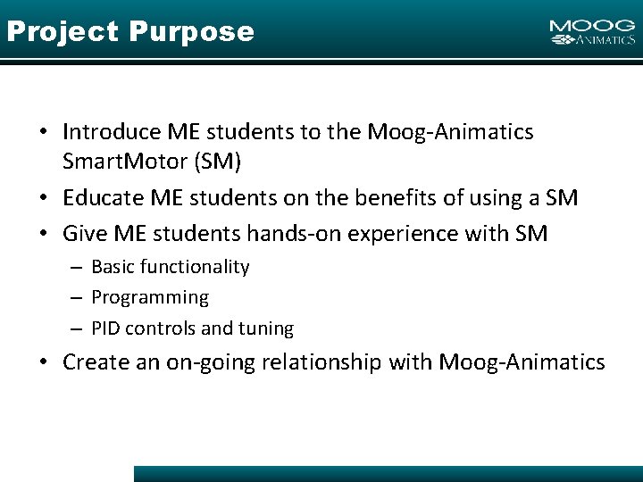 Project Purpose • Introduce ME students to the Moog-Animatics Smart. Motor (SM) • Educate