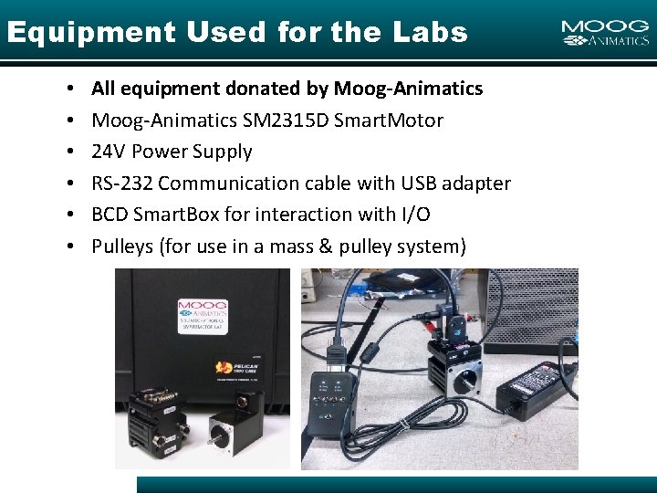 Equipment Used for the Labs • • • All equipment donated by Moog-Animatics SM