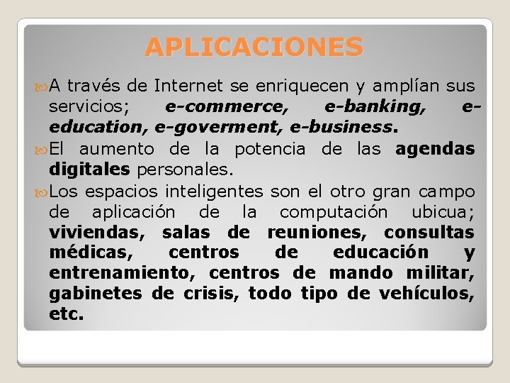 APLICACIONES A través de Internet se enriquecen y amplían sus servicios; e-commerce, e-banking, eeducation,