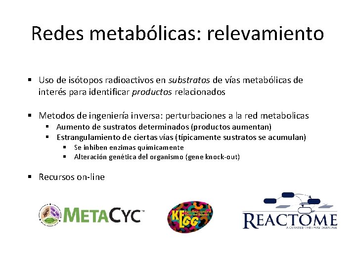 Redes metabólicas: relevamiento § Uso de isótopos radioactivos en substratos de vías metabólicas de